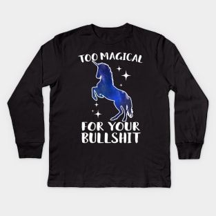 Too Magical For Your Bullshit Unicorn Kids Long Sleeve T-Shirt